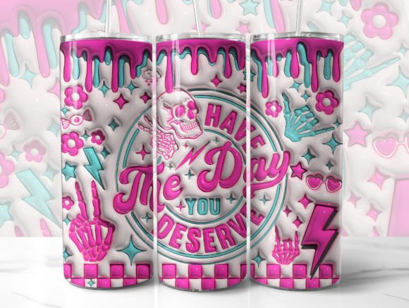 Download Have the Day You Deserve 3D Tumbler Wrap - Tumbler wrap Collection